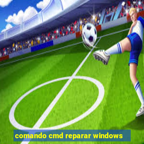 comando cmd reparar windows